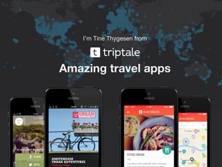 Amazing travel apps
I’m Tine Thygesen from
 