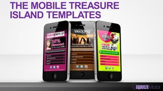 THE MOBILE TREASURE
ISLAND TEMPLATES
 