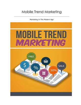 Mobile Trend Marketing
Marketing In The Modern Age
 
