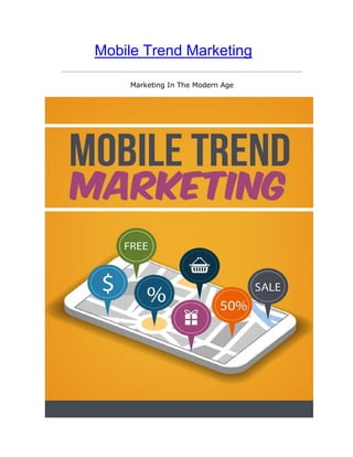 Mobile Trend Marketing
Marketing In The Modern Age
 