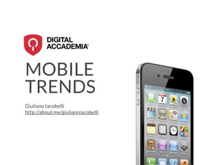 MOBILE
TRENDS
Giuliano Iacobelli
http://about.me/giulianoiacobelli
 