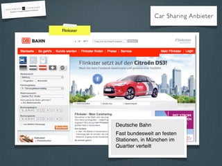 Car Sharing Anbieter
Flinkster
Deutsche Bahn
Fast bundesweit an festen
Stationen, in München im
Quartier verteilt
 