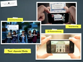Gesichtserkennung
Texterkennung
3D Mustererkennung
Trend: Augmented Reality
 