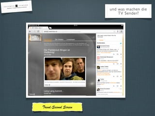 und was machen die
TV Sender?
Trend:Second Screen
 