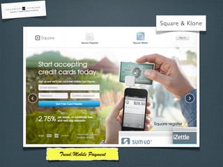 Square & Klone
Trend:Mobile Payment
 