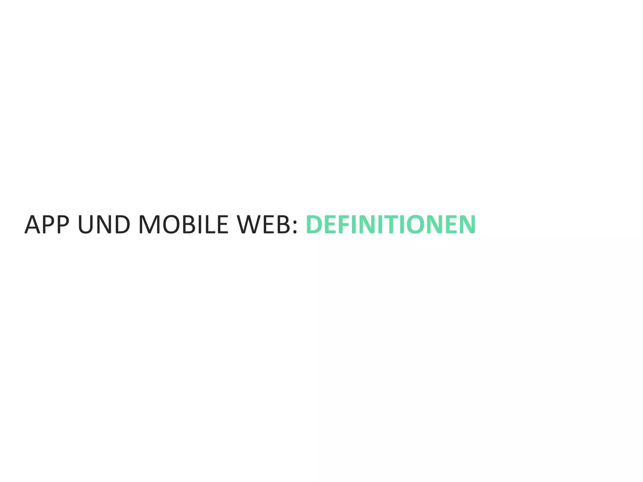 APP	
  UND	
  MOBILE	
  WEB:	
  DEFINITIONEN	
  
 