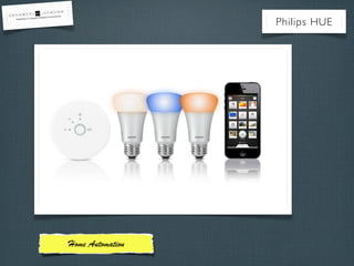 Philips HUE

Home Automation

 