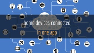 home devices connected
in one app
 