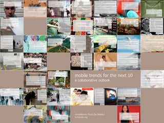 mobile trends for the next 10
a collaborative outlook




compliled by Rudy De Waele /
m-trends.org
 
