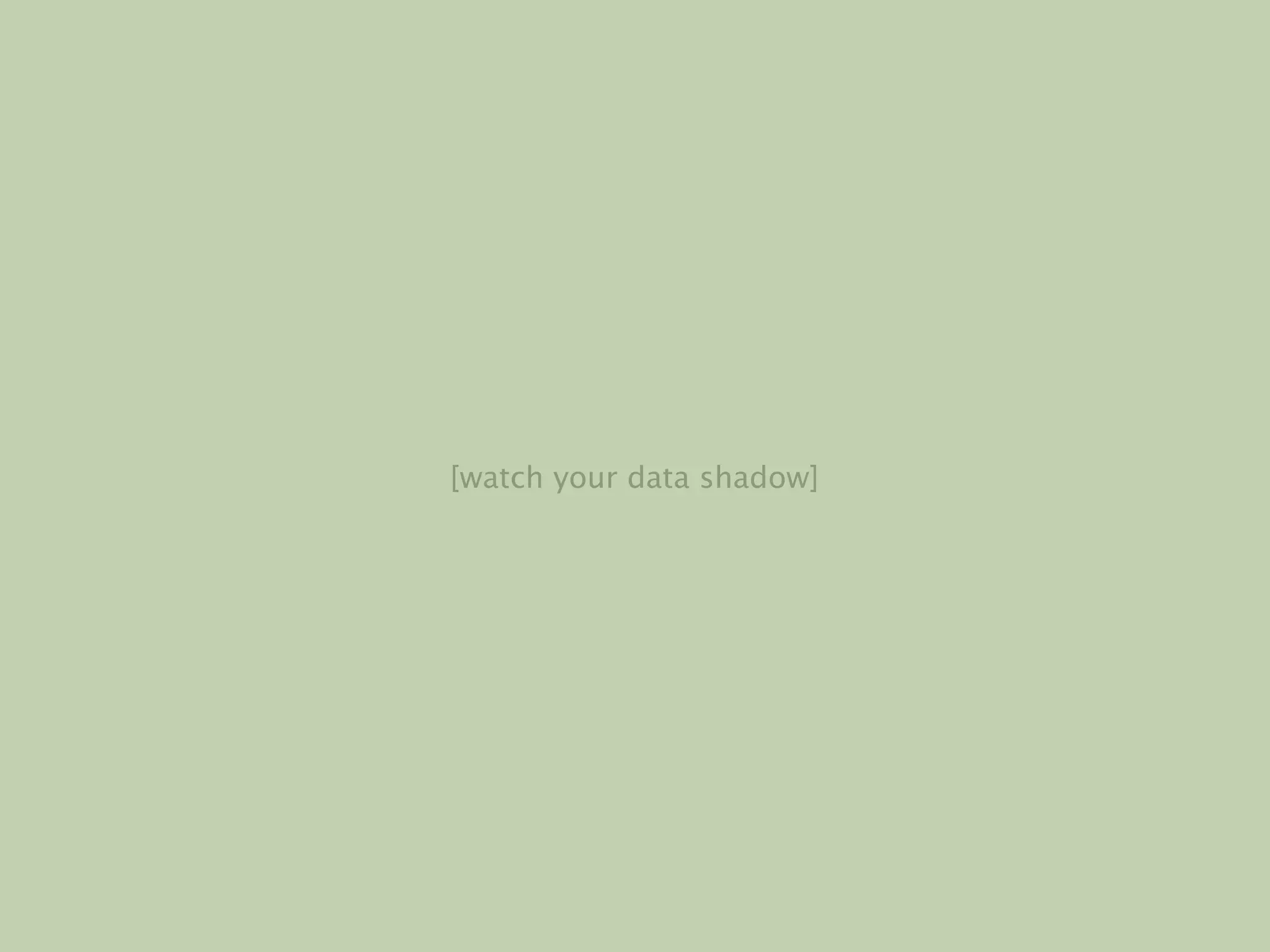 [watch your data shadow]
 