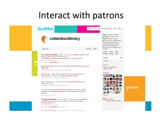 Interact with patrons 
