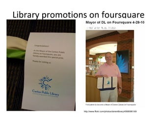 Library promotions on foursquare http://www.flickr.com/photos/darienlibrary/4568096149/ 