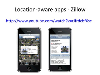 Location-aware apps - Zillow http://www.youtube.com/watch?v=rJfrdcbfXsc   