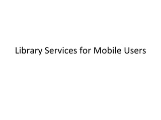 Library Services for Mobile Users 
