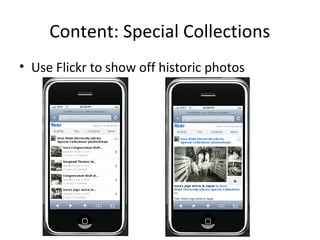Content: Special Collections
• Use Flickr to show off historic photos
 