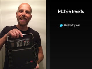 Mobile trends
@robertnyman
 