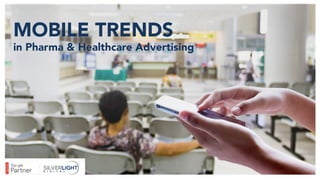 MOBILE TRENDS
in Pharma & Healthcare Advertising
 