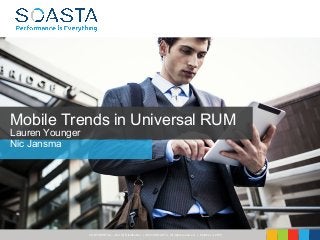 CONFIDENTIAL – Not for Distribution | ©2016 SOASTA, All rights reserved. | October 3, 2016
Mobile Trends in Universal RUM
Lauren Younger
Nic Jansma
 