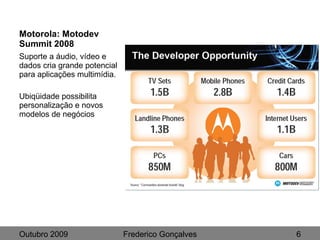 Motorola: Motodev Summit 2008 <ul><li>Suporte a áudio, vídeo e dados cria grande potencial para aplicações multimídia. </l...