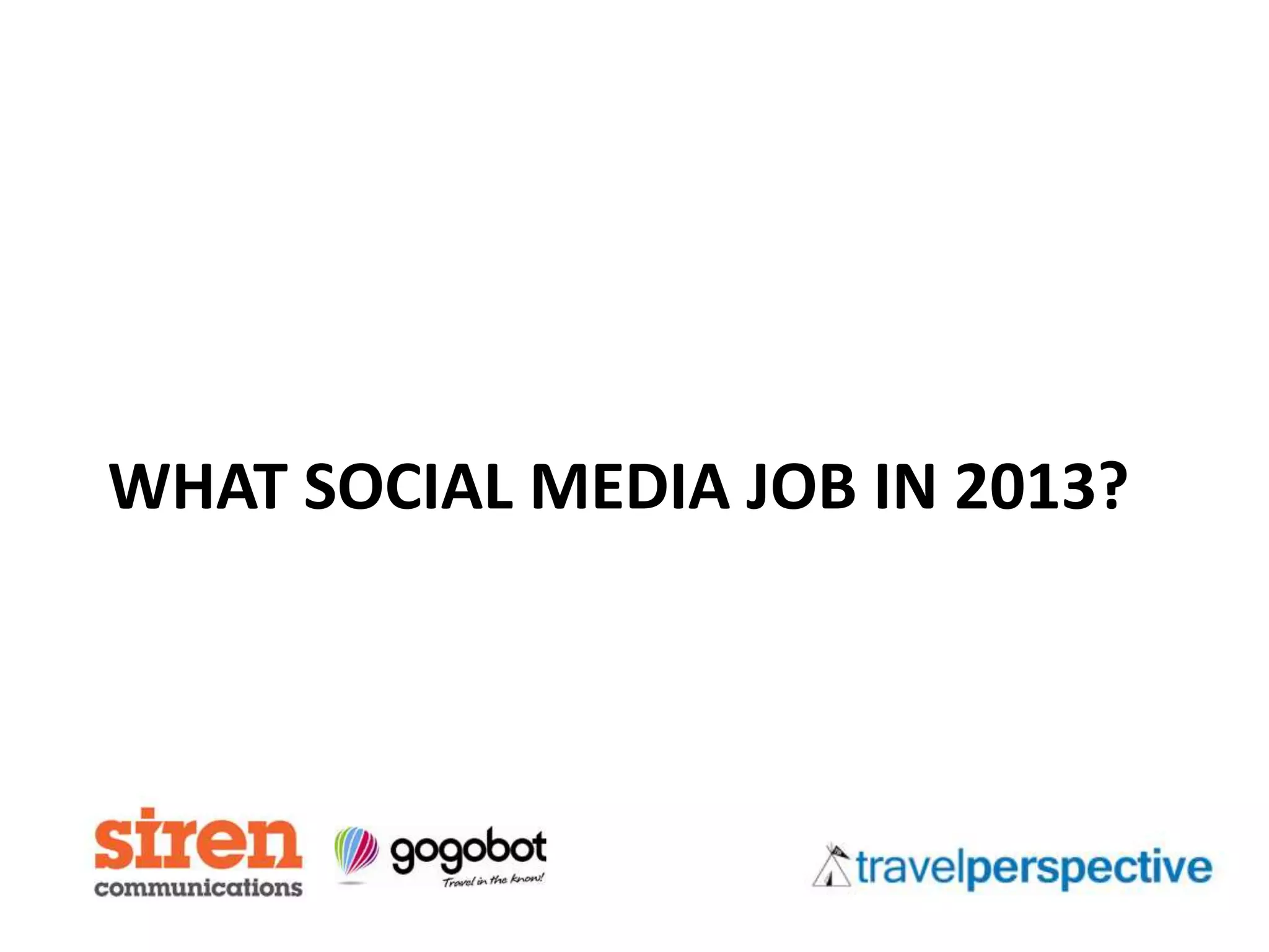WHAT SOCIAL MEDIA JOB IN 2013?
 