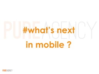 #what’s next
in mobile ?
 