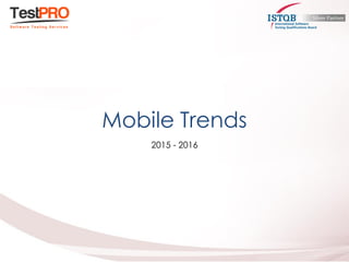 Mobile Trends
2015 - 2016
 