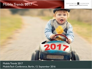 Mobile Trends 2017 
MobileTech Conference, Berlin, 12. September 2016
Mobile Trends 2017
© Jenny Sturm - Fotolia.com
 