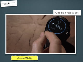 Augmented Reality
Google Project Soli
 
