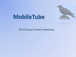 MobileTube Enrich your smart emotions 