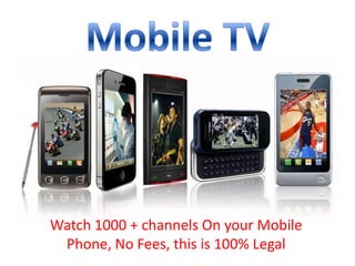 Mobile TV Watch 1000 + channels On your MobilePhone, No Fees, this is 100% Legal 