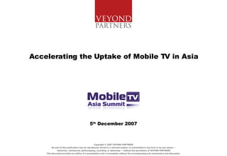 5 th  December 2007 Accelerating the Uptake of Mobile TV in Asia 