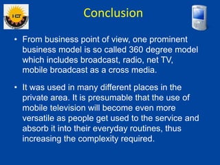• From business point of view, one prominent
business model is so called 360 degree model
which includes broadcast, radio,...