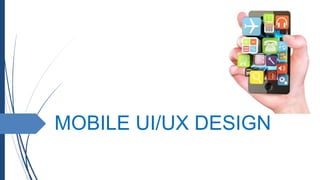 MOBILE UI/UX DESIGN
 