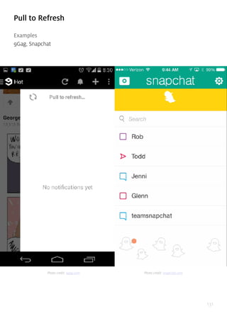 131
Pull to Refresh
Examples
9Gag, Snapchat
Photo credit: 9gag.com Photo credit: snapchat.com
 