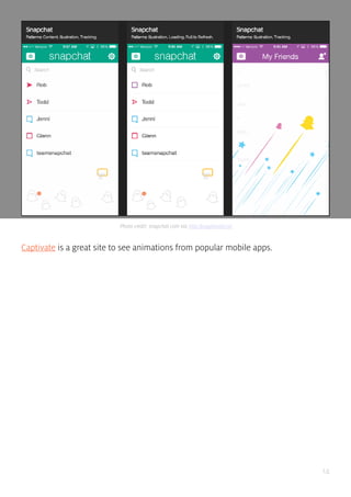 14
Captivate is a great site to see animations from popular mobile apps.
Photo credit: snapchat.com via http://capptivate.co/
 