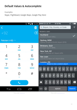 18
Default Values & Autocomplete
Examples
Skype, Flightboard, Google Maps, Google Play Store
Photo credit: skype.com Photo credit: flightboard.com
 