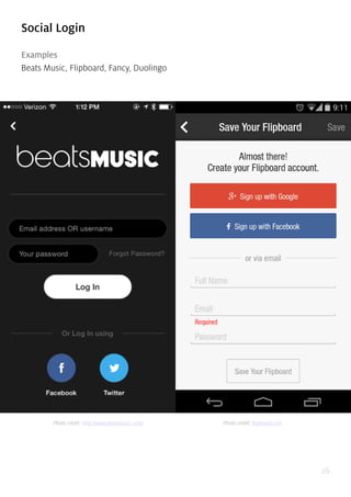 26
Social Login
Examples
Beats Music, Flipboard, Fancy, Duolingo
Photo credit: http://www.beatsmusic.com/ Photo credit: flipboard.com
 