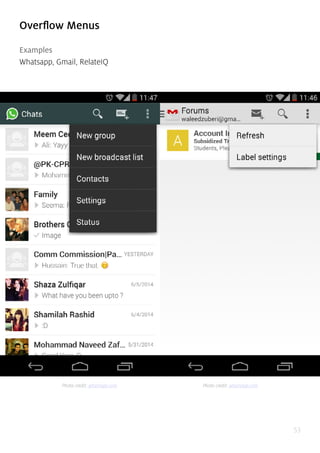 53
Overflow Menus
Examples
Whatsapp, Gmail, RelateIQ
Photo credit: whatsapp.com Photo credit: whatsapp.com
 