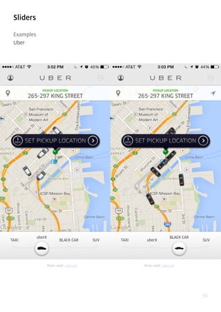 56
Sliders
Examples
Uber
Photo credit: uber.com Photo credit: uber.com
 