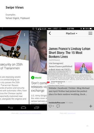 78
Swipe Views
Examples
Yahoo! Digest, Flipboard
Photo credit: https://mobile.yahoo.com/newsdigest/ Photo credit: flipboard.com
 