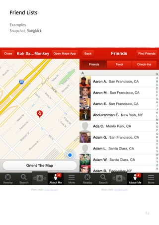 84
Friend Lists
Examples
Snapchat, Songkick
Photo credit: snapchat.com Photo credit: songkick.com
 