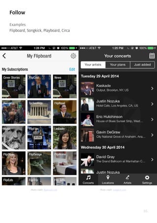 86
Follow
Examples
Flipboard, Songkick, Playboard, Circa
Photo credit: flipboard.com Photo credit: songkick.com
 