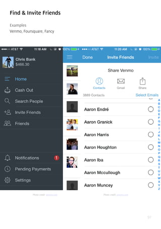97
Find & Invite Friends
Examples
Venmo, Foursquare, Fancy
Photo credit: venmo.com Photo credit: venmo.com
 