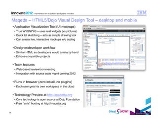 © 2012 IBM Corporation
35
The Premier Event for Software and Systems Innovation
Maqetta – HTML5/Dojo Visual Design Tool – ...