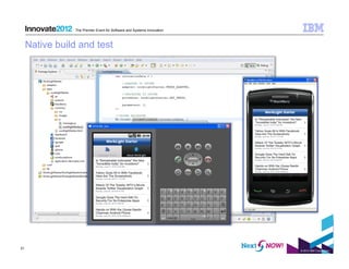 The Premier Event for Software and Systems Innovation



     Native build and test




31
                                                                         © 2012 IBM Corporation
 