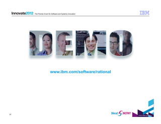 The Premier Event for Software and Systems Innovation




                         www.ibm.com/software/rational




37
                                                             © 2012 IBM Corporation
 