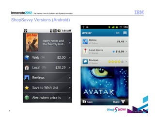 The Premier Event for Software and Systems Innovation



    ShopSavvy Versions (Android)




7
                                                                      © 2012 IBM Corporation
 