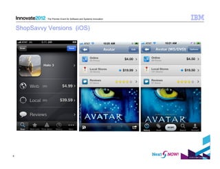 The Premier Event for Software and Systems Innovation



    ShopSavvy Versions (iOS)




8
                                                                      © 2012 IBM Corporation
 