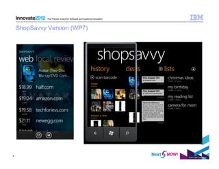 The Premier Event for Software and Systems Innovation



    ShopSavvy Version (WP7)




9
                                                                      © 2012 IBM Corporation
 