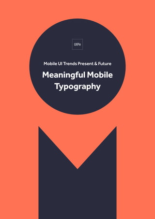 Mobile UI Trends Present & Future
Meaningful Mobile
Typography
 